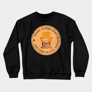 Today is Stay Home Because You’re Well Day Badge Crewneck Sweatshirt